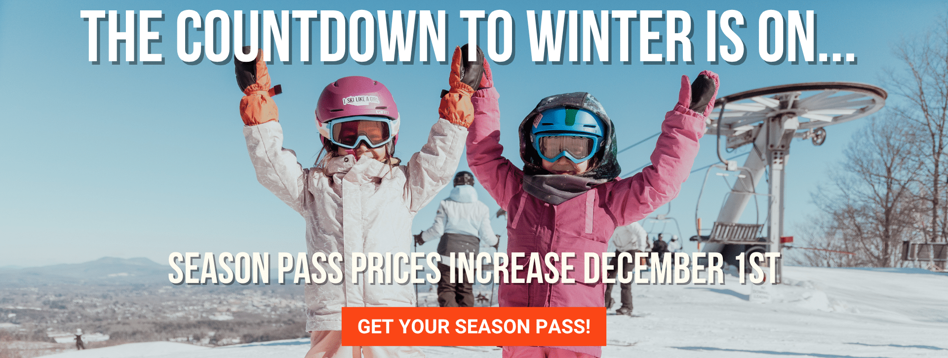 two girls skiing at bousquet mountain, family friendly mountain. text says: the countdown to winter is on! Season pass prices increase december 1